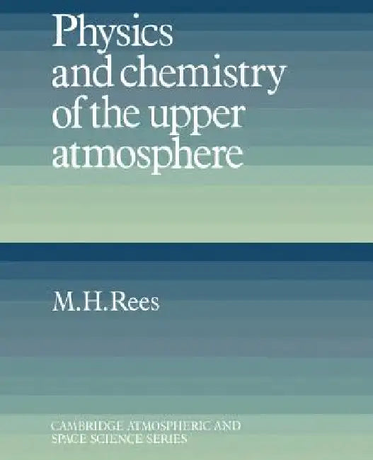 Physics and Chemistry of the Upper Atmosphere by M. H. Rees, M. H. Rees