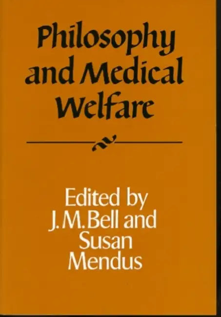 Philosophy and Medical Welfare by J. M. Bell, Susan Mendus