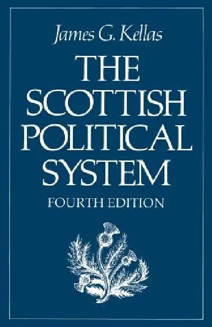 The Scottish Political System by James G. Kellas, James G. Kellas