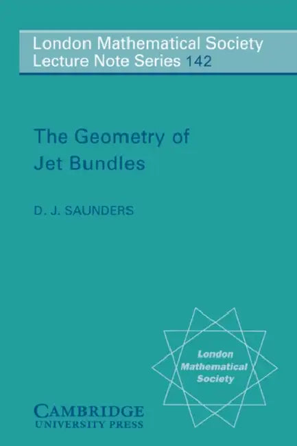 The Geometry of Jet Bundles by D. J. Saunders, J. W. S. Cassels, N. J. Hitchin