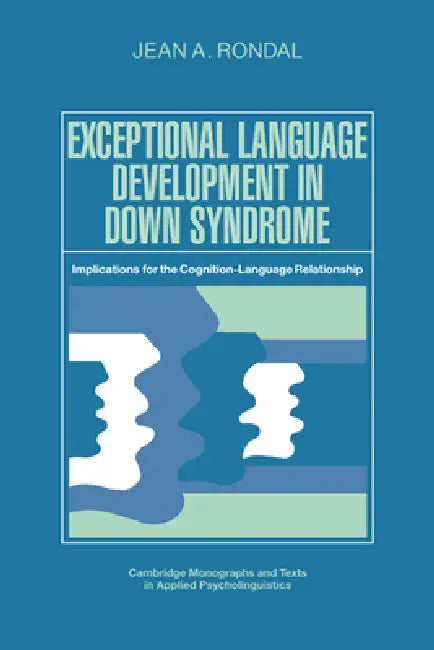 Exceptional Language Development in Down Syndrome: Implications for the Cognition-Language Relationship by Jean A. Rondal, J. A. Rondal, Rondal Jean a.