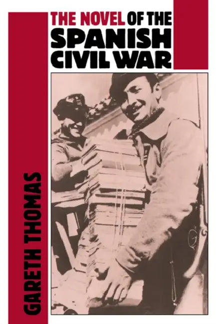 The Novel of the Spanish Civil War (1936 1975) by Gareth Thomas