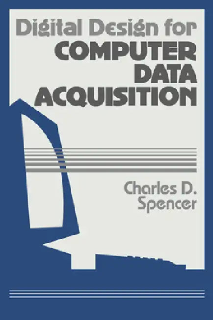 Digital Design for Computer Data Acquisition by Charles D. Spencer