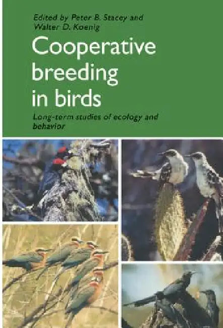 Cooperative Breeding in Birds: Long Term Studies of Ecology and Behaviour by Peter B. Stacey, Walter D. Koenig