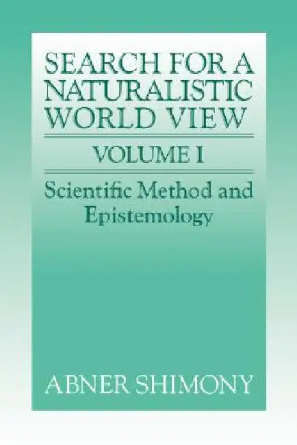 The Search for a Naturalistic World View: Volume 1 by Abner Shimony