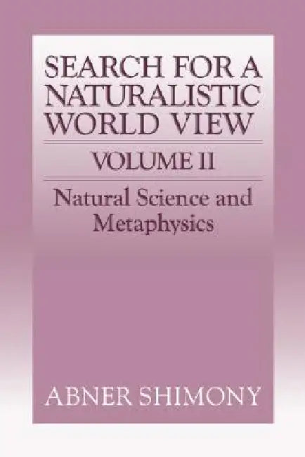 The Search for a Naturalistic World View: Volume 2 by Abner Shimony