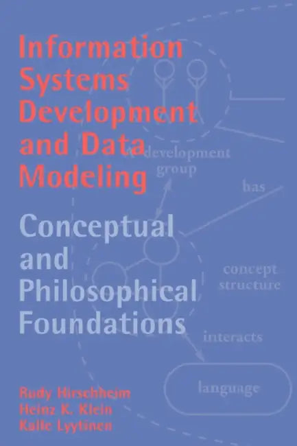 Information Systems Development and Data Modeling: Conceptual and Philosophical Foundations by Rudy A. Hirschheim, Heinz K. Klein, Kalle Lyytinen