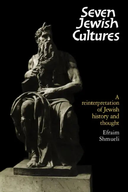 Seven Jewish Cultures: A Reinterpretation of Jewish History and Thought by Ephraim Shmueli, Efraim Shmueli, Shmueli Efraim
