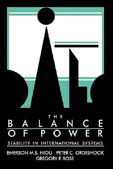 The Balance of Power: Stability in International Systems by Peter C. Ordeshook, Gregory F. Rose, Emerson M. Niou