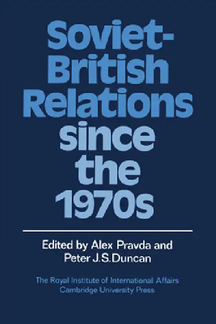 Soviet-British Relations Since the 1970s by Alex Pravda, Peter J. S. Duncan, Pravda Alex