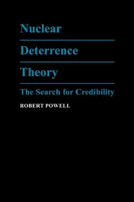 Nuclear Deterrence Theory: The Search for Credibility by Robert Powell