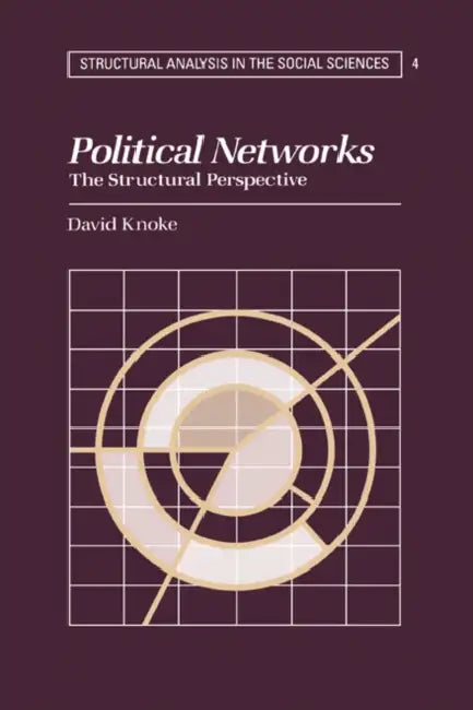 Political Networks: The Structural Perspective by David Knoke, Knoke David, Mark Granovetter