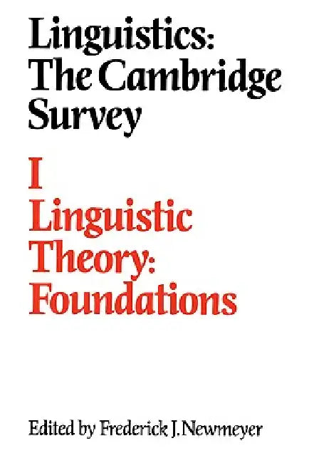 Linguistics: The Cambridge Survey: Volume 1, Linguistic Theory: Foundations by Frederick J. Newmeyer