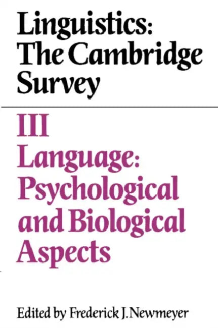 Linguistics: The Cambridge Survey: Volume 3, Language: Psychological and Biological Aspects by Frederick J. Newmeyer
