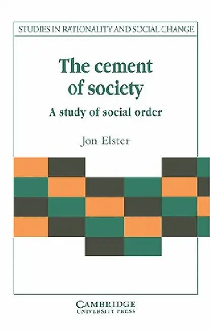 The Cement of Society: A Survey of Social Order by Jon Elster, Gudmund Hernes, Jon Elster