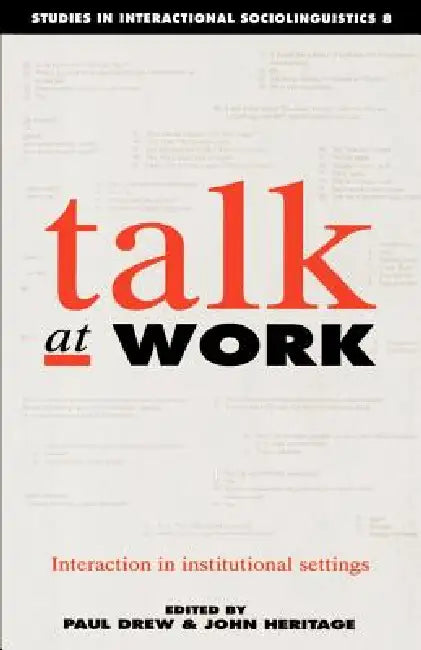 Talk at Work: Interaction in Institutional Settings by Paul Drew, John Heritage, Drew/Heritage