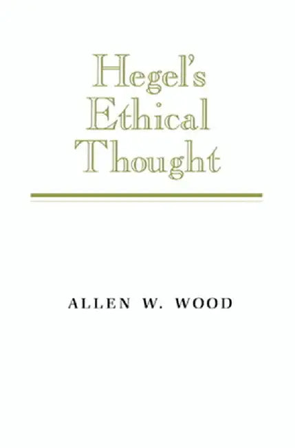 Hegel's Ethical Thought by Allen W. Wood