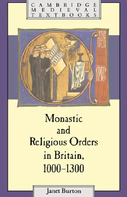 Monastic and Religious Orders in Britain, 1000 1300 by Janet Burton