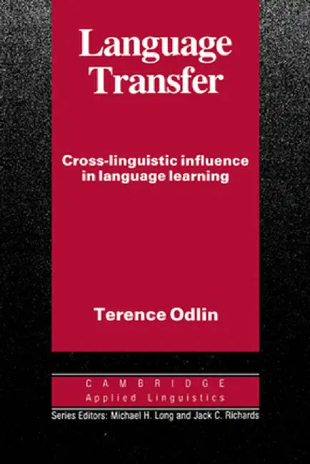 Language Transfer: Cross-Linguistic Influence in Language Learning by Terence Odlin