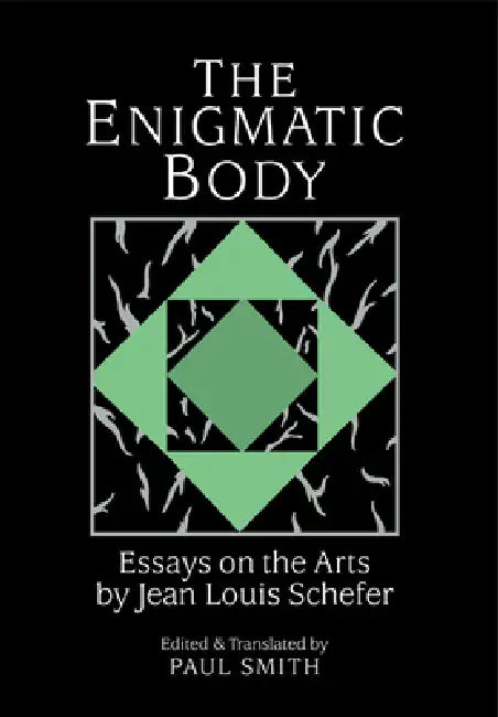 The Enigmatic Body: Essays on the Arts by Jean Louis Schefer, Paul Smith