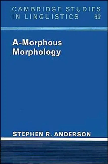 A-Morphous Morphology by Stephen R. Anderson