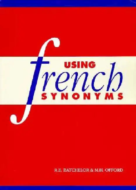 Using French Synonyms by R. E. Batchelor, M. H. Offord