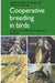 Cooperative Breeding in Birds: Long Term Studies of Ecology and Behaviour by Peter B. Stacey, Walter D. Koenig, P. B. Stacey