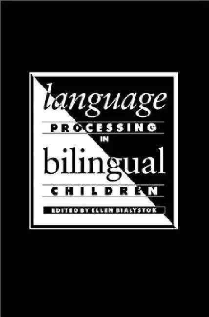 Language Processing in Bilingual Children by Ellen Bialystok