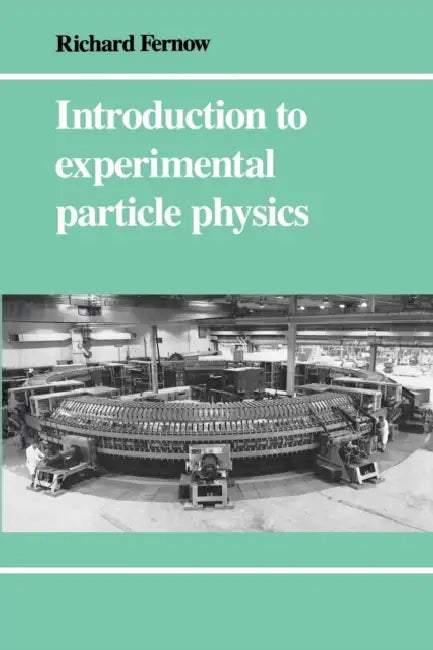 Introduction Experimental Particle Physics by Richard C. Fernow