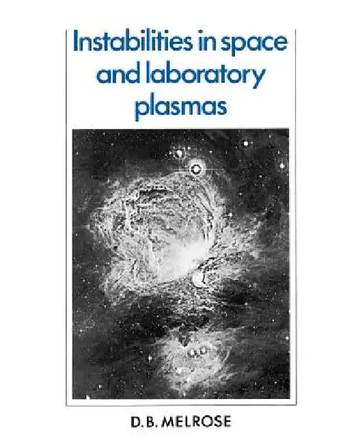 Instabilities in Space and Laboratory Plasmas by D. B. Melrose