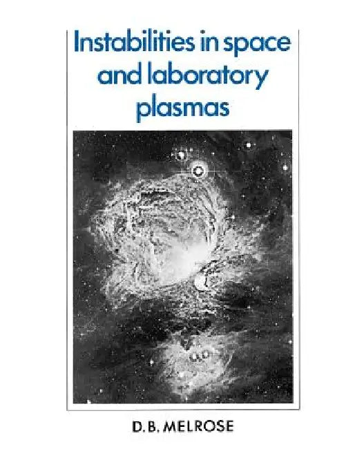 Instabilities in Space and Laboratory Plasmas by D. B. Melrose