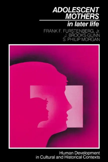 Adolescent Mothers in Later Life by Jr. Furstenberg Frank F., Jeanne Brooks-Gunn, Jr. Furstenberg