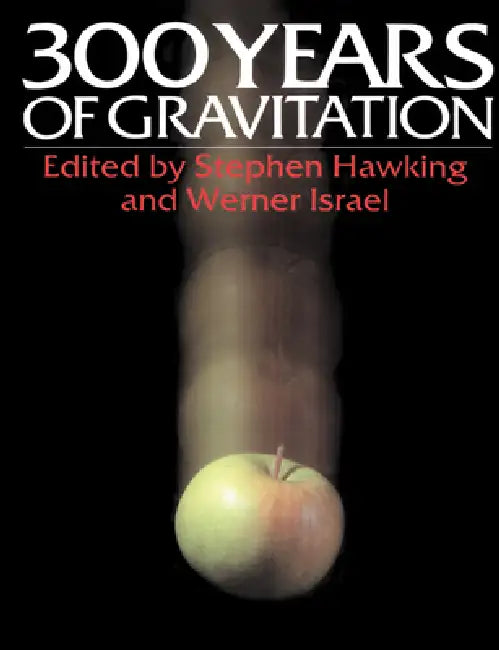 Three Hundred Years of Gravitation by Stephen Hawking, Stephen Hawking, Werner Israel