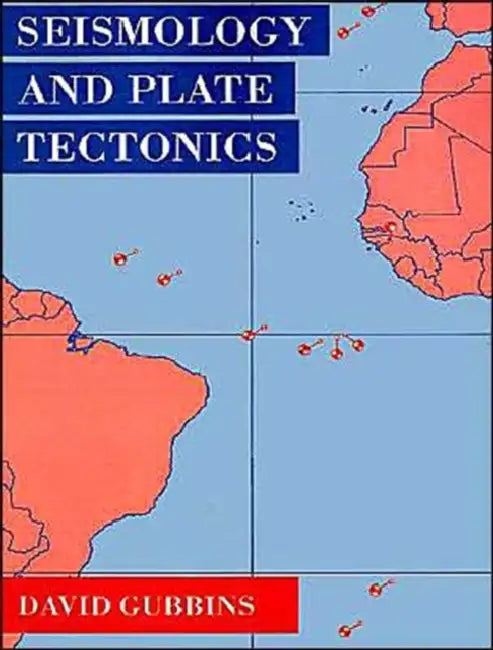 Seismology and Plate Tectonics by David Gubbins