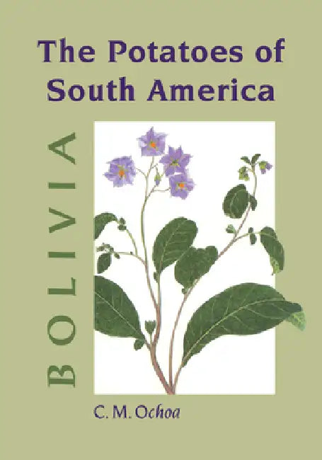 The Potatoes of South America: Bolivia by Carlos M. Ochoa, Franz Frey, Donald Ugent