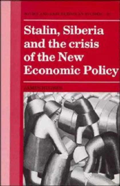 Stalin, Siberia and the Crisis of the New Economic Policy by James Hughes
