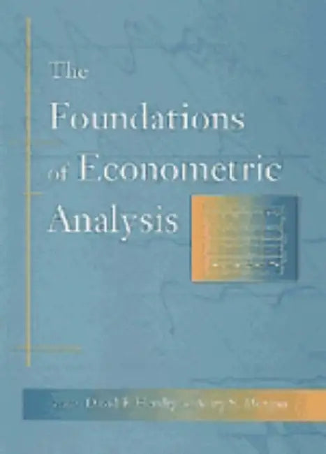 Foundations of Econometric Analysis by David F. Hendry, Mary S. Morgan