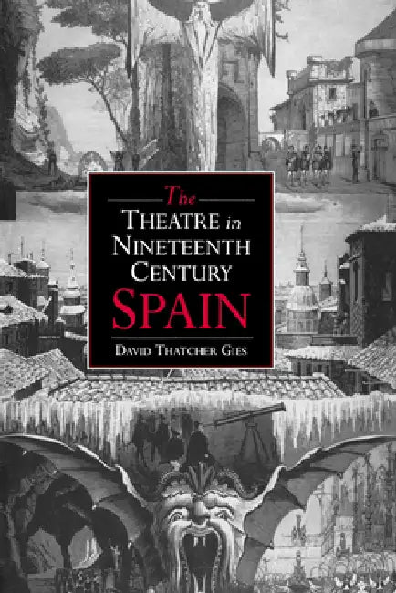 The Theatre in Nineteenth-Century Spain by David Thatcher Gies, Gies David Thatcher