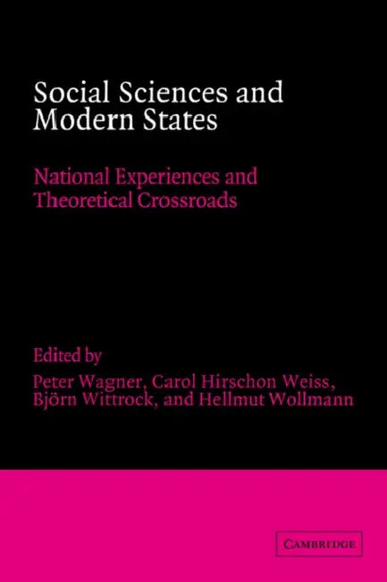 Social Sciences and Modern States: National Experiences and Theoretical Crossroads by Peter Wagner, Bjorn Wittrock, Bjvrn Wittrock