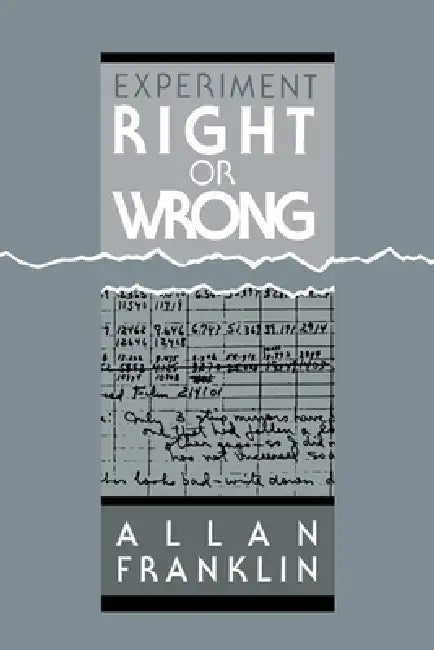 Experiment, Right or Wrong by Allan Franklin, Franklin Allan