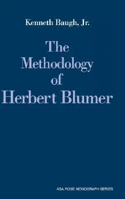 The Methodology of Herbert Blumer by Jr. Baugh Kenneth