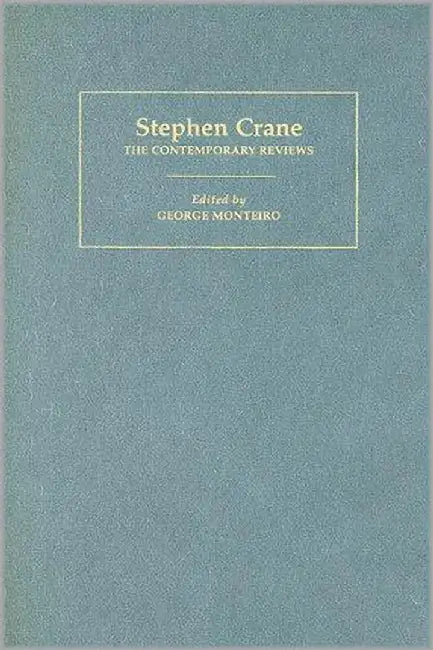 Stephen Crane: The Contemporary Reviews by George Monteiro