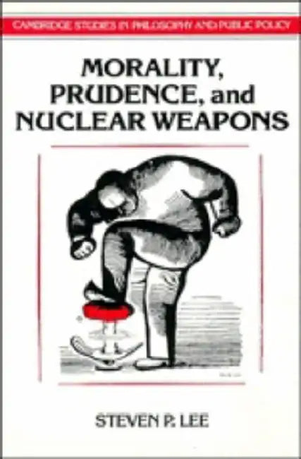Morality, Prudence, and Nuclear Weapons by Steven Lee, Douglas MacLean