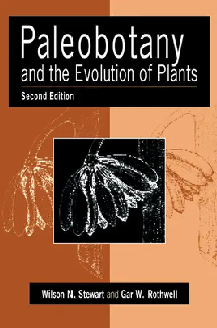 Paleobotany and the Evolution of Plants by Wilson N. Stewart, Gar W. Rothwell