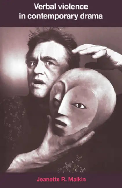 Verbal Violence in Contemporary Drama: From Handke to Shepard by Jeanette R. Malkin, Malkin Jeanette R.