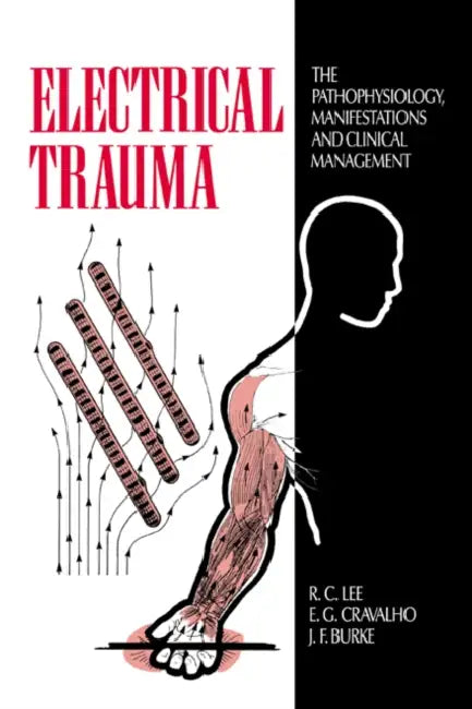 Electrical Trauma: The Pathophysiology, Manifestations, and Clinical Management by R. C. Lee, J. F. Burke, E. G. Cravalho