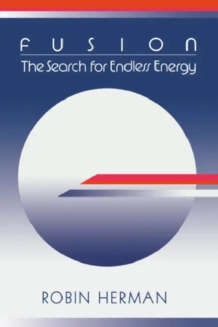 Fusion: The Search for Endless Energy by Robin Herman, Herman Robin