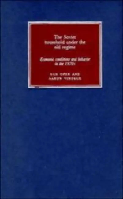 The Soviet Household Under the Old Regime: Economic Conditions and Behaviour in the 1970s by Gur Ofer, Aaron Vinokur