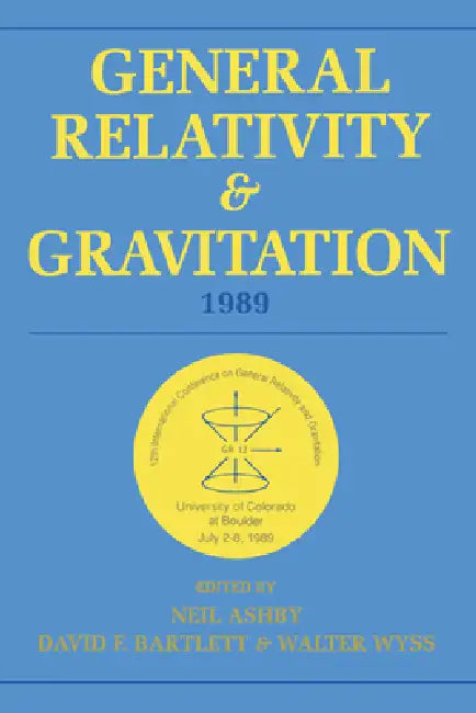 General Relativity and Gravitation, 1989: Proceedings of the 12th International Conference on General Relativity and Gravitation by Neil Ashby, David F. Bartlett, Walter Wyss