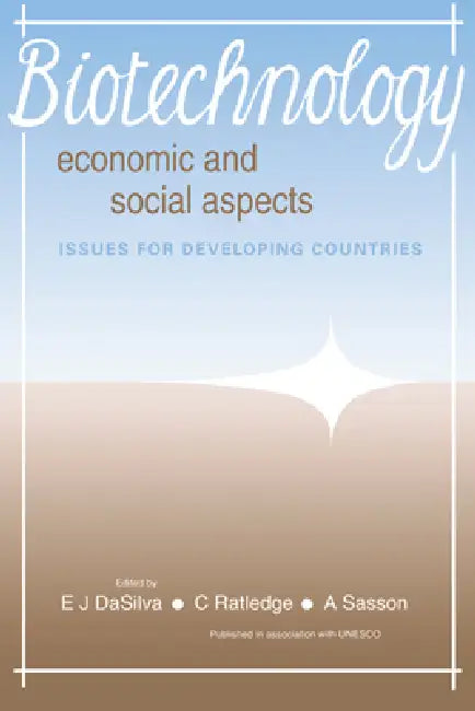 Biotechnology: Economic and Social Aspects: Issues for Developing Countries by E. J. Da Silva, C. Ratledge, A. Sasson